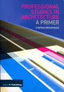 Les études professionnelles en architecture : Un abécédaire - Professional Studies in Architecture: A Primer