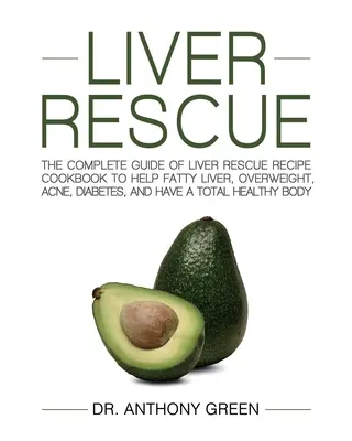 Liver Rescue : Le guide complet des recettes de sauvetage du foie pour aider le foie gras, le surpoids, l'acné, le diabète et avoir une santé totale. - Liver Rescue: The Complete Guide of Liver Rescue Recipe Cookbook to Help Fatty Liver, Overweight, Acne, Diabetes, and Have a Total H