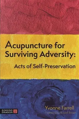 Acupuncture pour survivre à l'adversité : Les actes d'auto-préservation - Acupuncture for Surviving Adversity: Acts of Self-Preservation