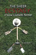 L'extase pure d'être un fermier lunatique - The Sheer Ecstasy of Being a Lunatic Farmer