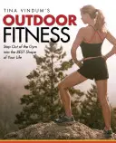 Tina Vindum's Outdoor Fitness : Sortez de la salle de sport et entrez dans la meilleure forme de votre vie. - Tina Vindum's Outdoor Fitness: Step Out of the Gym and Into the BEST Shape of Your Life