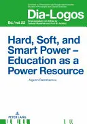Hard, Soft et Smart Power - L'éducation en tant que ressource de pouvoir - Hard, Soft, and Smart Power - Education as a Power Resource