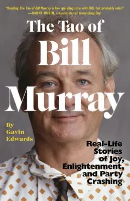 Le Tao de Bill Murray : Histoires vécues de joie, d'illumination et de fêtes ratées - The Tao of Bill Murray: Real-Life Stories of Joy, Enlightenment, and Party Crashing