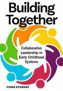 Construire ensemble : Leadership collaboratif dans les systèmes de la petite enfance - Building Together: Collaborative Leadership in Early Childhood Systems