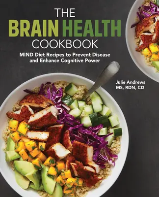 Le livre de cuisine de la santé cérébrale : Recettes pour prévenir les maladies et améliorer les facultés cognitives - The Brain Health Cookbook: Mind Diet Recipes to Prevent Disease and Enhance Cognitive Power