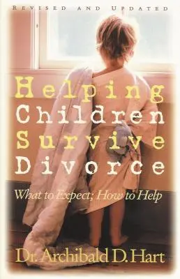 Aider les enfants à survivre au divorce : Comment aider les enfants à survivre au divorce - Helping Children Survive Divorce: What to Expect; How to Help