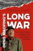 La longue guerre de Deng Xiaoping : le conflit militaire entre la Chine et le Viêt Nam, 1979-1991 - Deng Xiaoping's Long War: The Military Conflict Between China and Vietnam, 1979-1991