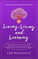 Vivre, aimer et apprendre - Les discours rassemblés de l'un des plus grands conférenciers motivateurs du monde. - Living, Loving and Learning - The collected talks of one of the world's great motivational speakers