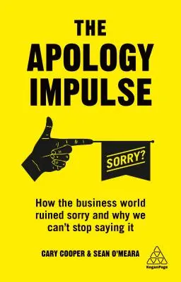 The Apology Impulse : How the Business World Ruined Sorry and Why We Can't Stop Saying It (L'impulsion des excuses : comment le monde des affaires a ruiné le pardon et pourquoi nous ne pouvons pas arrêter de le dire) - The Apology Impulse: How the Business World Ruined Sorry and Why We Can't Stop Saying It