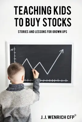 Apprendre aux enfants à acheter des actions : Histoires et leçons pour les adultes - Teaching Kids to Buy Stocks: Stories and Lessons for Grown-Ups