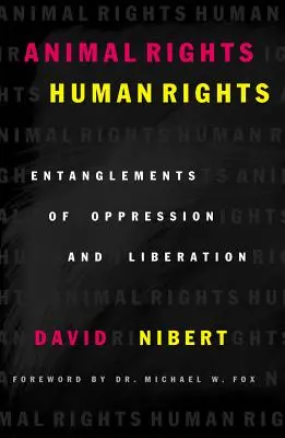 Droits des animaux/droits de l'homme : L'enchevêtrement de l'oppression et de la libération - Animal Rights/Human Rights: Entanglements of Oppression and Liberation