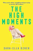 High Moments - « Addictif, hilarant, audacieux » Emma Jane Unsworth, auteur de Adults - High Moments - 'Addictive, hilarious, bold' Emma Jane Unsworth, author of Adults