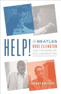 Help! : Les Beatles, Duke Ellington et la magie de la collaboration - Help!: The Beatles, Duke Ellington, and the Magic of Collaboration
