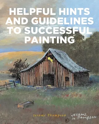 Conseils utiles et lignes directrices pour une peinture réussie - Helpful Hints and Guidelines to Successful Painting