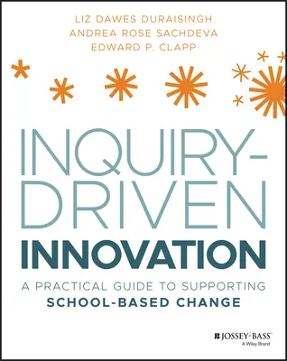 Inquiry-Driven Innovation : Un guide pratique pour soutenir le changement à l'école - Inquiry-Driven Innovation: A Practical Guide to Supporting School-Based Change