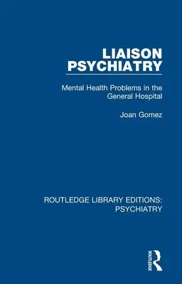 Psychiatrie de liaison : Les problèmes de santé mentale à l'hôpital général - Liaison Psychiatry: Mental Health Problems in the General Hospital