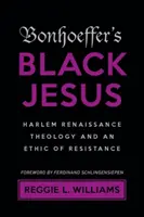 Le Jésus noir de Bonhoeffer : La théologie de la Renaissance de Harlem et l'éthique de la résistance - Bonhoeffer's Black Jesus: Harlem Renaissance Theology and an Ethic of Resistance