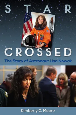 Étoiles croisées : L'histoire de l'astronaute Lisa Nowak - Star Crossed: The Story of Astronaut Lisa Nowak