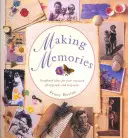 Making Memories : Idées d'albums pour vos photos et souvenirs les plus précieux - Making Memories: Scrapbook Ideas for Your Treasured Photographs and Keepsakes