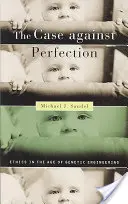 Le cas contre la perfection : L'éthique à l'ère du génie génétique - The Case Against Perfection: Ethics in the Age of Genetic Engineering