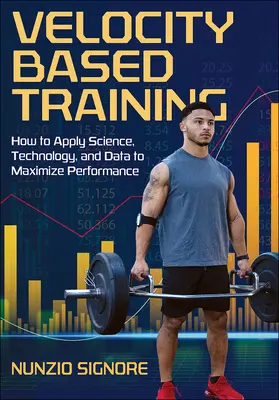 L'entraînement basé sur la vélocité : Comment appliquer la science, la technologie et les données pour maximiser les performances - Velocity-Based Training: How to Apply Science, Technology, and Data to Maximize Performance