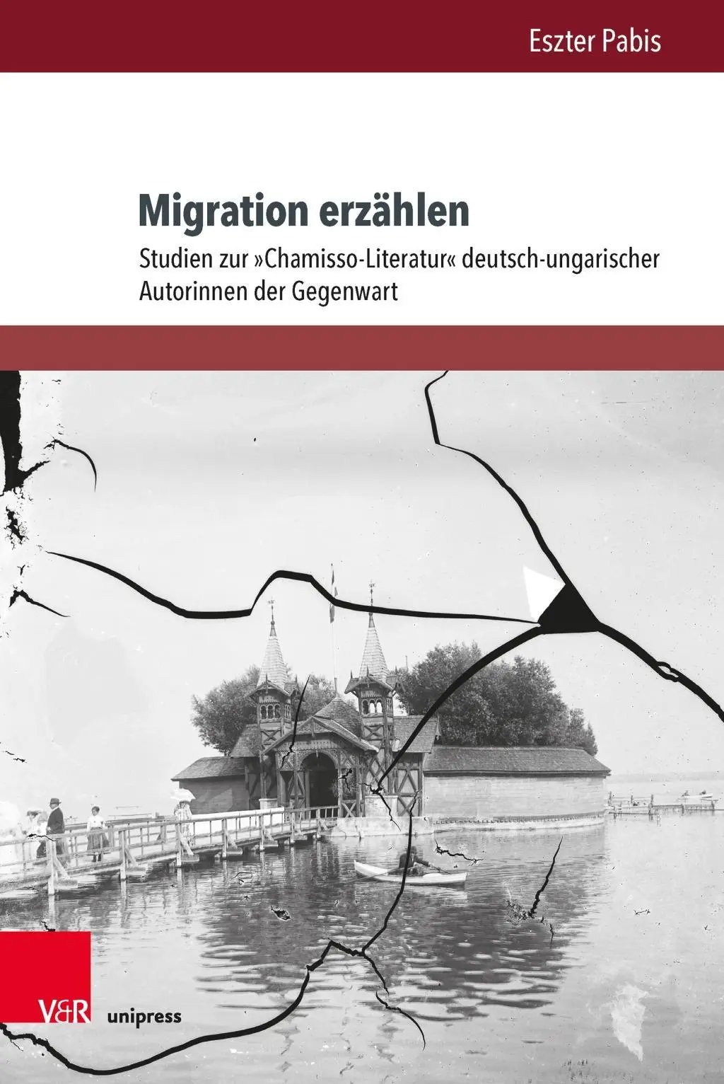 Migration Erzahlen : Studien Zur Chamisso-Literatur Deutsch-Ungarischer Autorinnen Der Gegenwart - Migration Erzahlen: Studien Zur Chamisso-Literatur Deutsch-Ungarischer Autorinnen Der Gegenwart