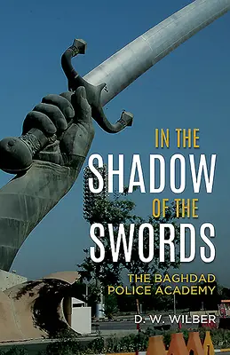 À l'ombre des épées : L'Académie de police de Bagdad - In the Shadow of the Swords: The Baghdad Police Academy