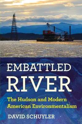 Embattled River : L'Hudson et l'environnementalisme américain moderne - Embattled River: The Hudson and Modern American Environmentalism