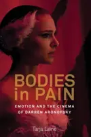 Les corps en souffrance : l'émotion et le cinéma de Darren Aronofsky - Bodies in Pain: Emotion and the Cinema of Darren Aronofsky