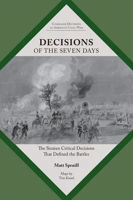 Décisions des sept jours : Les seize décisions cruciales qui ont défini les batailles - Decisions of the Seven Days: The Sixteen Critical Decisions That Defined the Battles