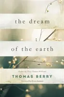 Le rêve de la terre : Préface de Terry Tempest Williams et avant-propos de Brian Swimme - The Dream of the Earth: Preface by Terry Tempest Williams & Foreword by Brian Swimme