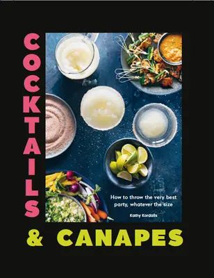 Cocktails et canapés : comment organiser la meilleure fête, quelle qu'en soit la taille - Cocktails & Canapes: How to Throw the Very Best Party, Whatever the Size