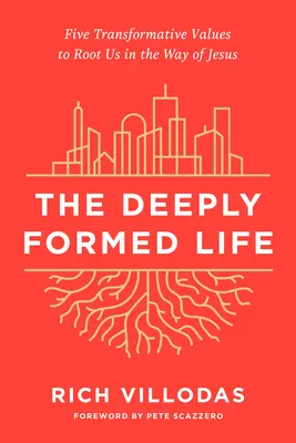 La vie profondément formée : Cinq valeurs transformatrices pour nous enraciner dans la voie de Jésus - The Deeply Formed Life: Five Transformative Values to Root Us in the Way of Jesus