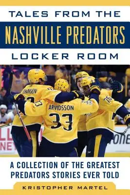 Tales from the Nashville Predators Locker Room : Une collection des plus belles histoires des Predators jamais racontées - Tales from the Nashville Predators Locker Room: A Collection of the Greatest Predators Stories Ever Told