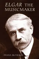 Elgar, le faiseur de musique - Elgar the Music Maker