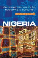 Culture Smart ! Nigeria : Le guide essentiel des coutumes et de la culture - Culture Smart!: Nigeria: The Essential Guide to Customs & Culture
