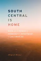 South Central Is Home : La race et le pouvoir de l'investissement communautaire à Los Angeles - South Central Is Home: Race and the Power of Community Investment in Los Angeles