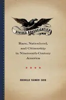 Souverainetés divisées : Race, nation et citoyenneté dans l'Amérique du XIXe siècle - Divided Sovereignties: Race, Nationhood, and Citizenship in Nineteenth-Century America