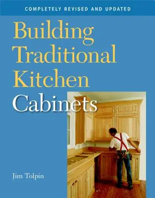 Construire des armoires de cuisine traditionnelles : Entièrement révisé et mis à jour - Building Traditional Kitchen Cabinets: Completely Revised and Updated