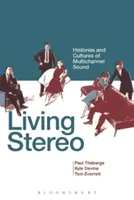 Vivre en stéréo : Histoires et cultures du son multicanal - Living Stereo: Histories and Cultures of Multichannel Sound