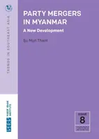 Fusions de partis au Myanmar - un nouveau développement - Party Mergers in Myanmar - A New Development