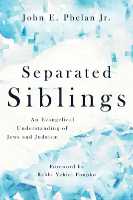 Frères et sœurs séparés : Une compréhension évangélique des juifs et du judaïsme - Separated Siblings: An Evangelical Understanding of Jews and Judaism