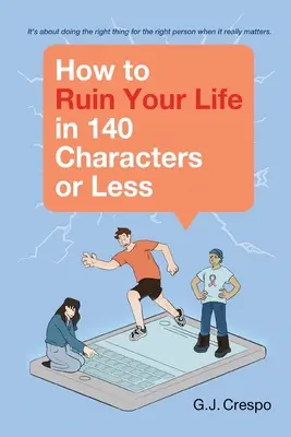 Comment ruiner votre vie en 140 caractères ou moins - How to Ruin Your Life in 140 Characters or Less