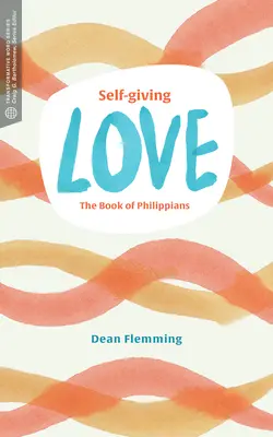 L'amour du don de soi : Le livre des Philippiens - Self-Giving Love: The Book of Philippians