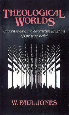 Les mondes théologiques : comprendre les rythmes alternatifs de la croyance chrétienne - Theological Worlds: Understanding the Alternative Rhythms of Christian Belief
