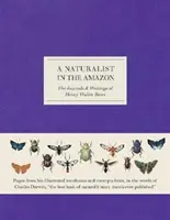 Naturalist in the Amazon - The Journals & Writings of Henry Walter Bates (Le naturaliste en Amazonie - Les journaux et les écrits de Henry Walter Bates) - Naturalist in the Amazon - The Journals & Writings of Henry Walter Bates