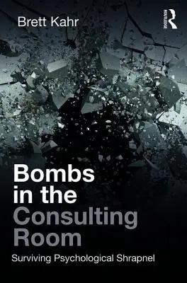 Des bombes dans la salle de consultation : Survivre aux éclats d'obus psychologiques - Bombs in the Consulting Room: Surviving Psychological Shrapnel