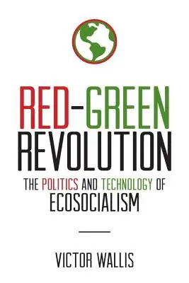 La révolution rouge et verte : La politique et la technologie de l'écosocialisme - Red-Green Revolution: The Politics and Technology of Ecosocialism