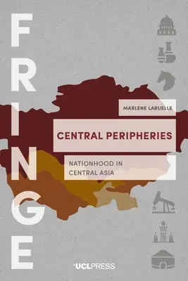 Périphéries centrales - La nation en Asie centrale - Central Peripheries - Nationhood in Central Asia