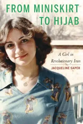 De la minijupe au hijab : Une fille dans l'Iran révolutionnaire - From Miniskirt to Hijab: A Girl in Revolutionary Iran